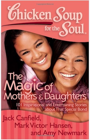Chicken Soup For The Soul: The Magic Of Mothers & Daughters